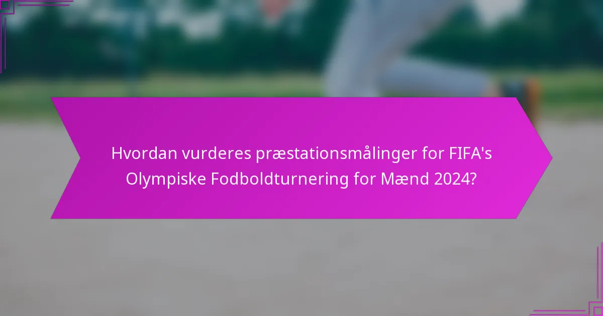 Hvordan vurderes præstationsmålinger for FIFA's Olympiske Fodboldturnering for Mænd 2024?
